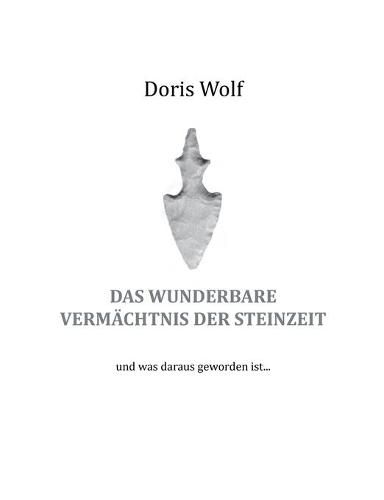 Cover image for Das wunderbare Vermachtnis der Steinzeit: und was daraus geworden ist ...