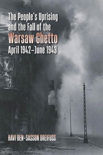 Cover image for The People's Uprising and the Fall of Warsaw Ghetto, April 1942-June 1943