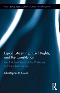Cover image for Equal Citizenship, Civil Rights, and the Constitution: The Original Sense of the Privileges or Immunities Clause