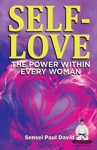 Cover image for SELF-LOVE THE POWER WITHIN EVERY WOMAN A Practical Self-Help Guide on Valuing Your Significance as a Woman of Power