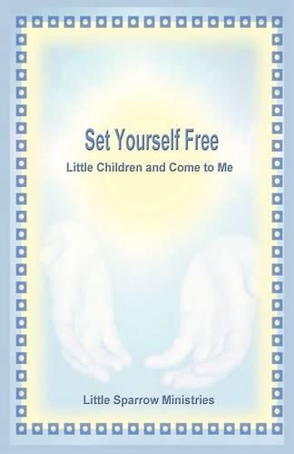 Cover image for Set Yourself Free Little Children and Come to Me