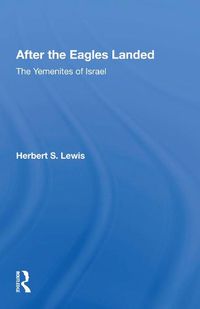 Cover image for After the Eagles Landed: The Yemenites of Israel