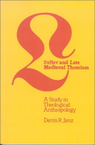 Luther and Late Medieval Thomism: A Study in Theological Anthropology