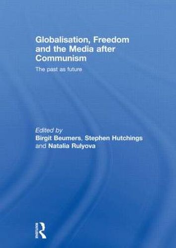 Cover image for Globalisation, Freedom and the Media after Communism: The Past as Future