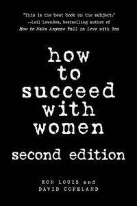 Cover image for How To Succeed With Women: Second Edition