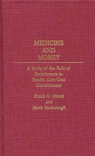 Cover image for Medicine and Money: A Study of the Role of Beneficence in Health Care Cost Containment