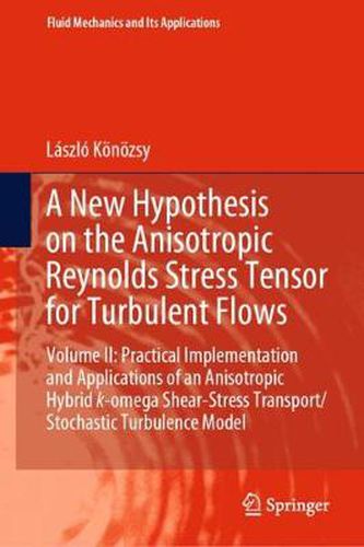 Cover image for A New Hypothesis on the Anisotropic Reynolds Stress Tensor for Turbulent Flows: Volume II: Practical Implementation and Applications of an Anisotropic Hybrid k-omega Shear-Stress Transport/Stochastic Turbulence Model