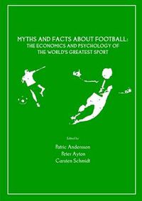 Cover image for Myths and Facts about Football: The Economics and Psychology of the World's Greatest Sport