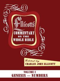 Cover image for Ellicott's Commentary on the Whole Bible Volume I: Genesis - Numbers