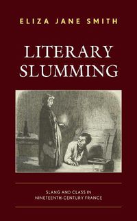 Cover image for Literary Slumming: Slang and Class in Nineteenth-Century France