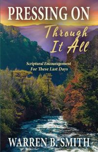 Cover image for Pressing On Through It All: Scriptural Encouragement For These Last Days