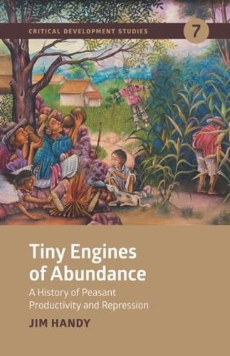 Cover image for Tiny Engines of Abundance: A History of Peasant Productivity and Repression