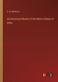 Cover image for An Historical Sketch of the Native States of India