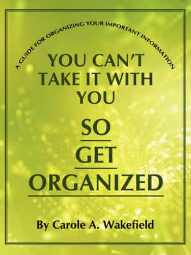 Cover image for You Can't Take It with You So Get Organized