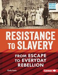 Cover image for Resistance to Slavery: From Escape to Everyday Rebellion