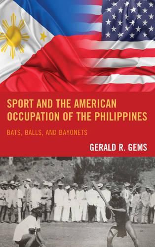 Cover image for Sport and the American Occupation of the Philippines: Bats, Balls, and Bayonets