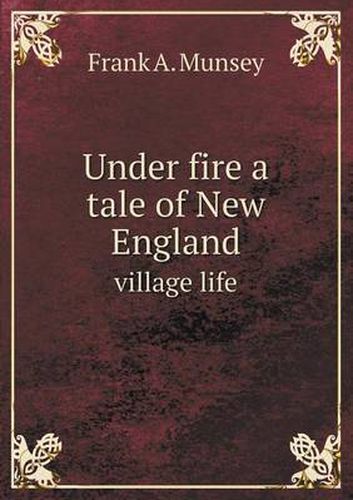 Cover image for Under fire a tale of New England village life