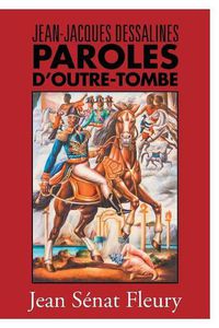 Cover image for Jean-Jacques Dessalines: Paroles D'Outre-Tombe