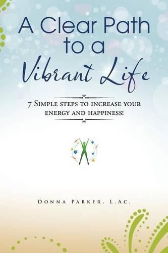 Cover image for A Clear Path to a Vibrant Life: 7 Simple steps to increase your energy and happiness!