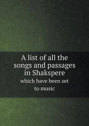 Cover image for A list of all the songs and passages in Shakspere which have been set to music