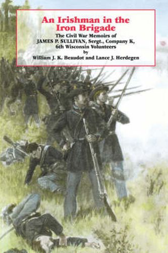 Cover image for An Irishman in the Iron Brigade: The Civil War Memoirs of James P. Sullivan