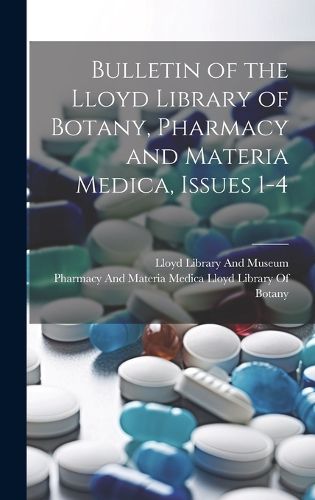 Cover image for Bulletin of the Lloyd Library of Botany, Pharmacy and Materia Medica, Issues 1-4