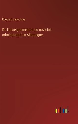 Cover image for De l'enseignement et du noviciat administratif en Allemagne