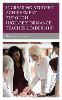 Cover image for Increasing Student Achievement through High-Performance Teacher Leadership