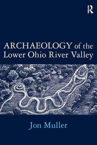Cover image for Archaeology of the Lower Ohio River Valley