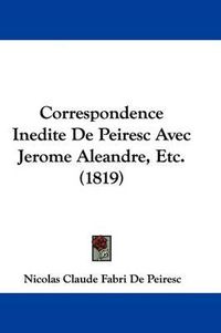 Cover image for Correspondence Inedite De Peiresc Avec Jerome Aleandre, Etc. (1819)