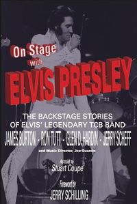 Cover image for On Stage With ELVIS PRESLEY: The backstage stories of Elvis' famous TCB Band - James Burton, Ron Tutt, Glen D. Hardin and Jerry Scheff