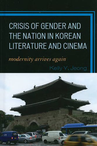 Cover image for Crisis of Gender and the Nation in Korean Literature and Cinema: Modernity Arrives Again