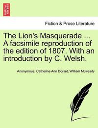 Cover image for The Lion's Masquerade ... a Facsimile Reproduction of the Edition of 1807. with an Introduction by C. Welsh.