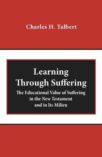 Learning Through Suffering: The Educational Value of Suffering in the New Testament and in Its Milieu