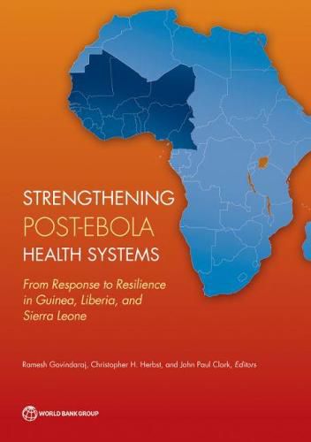 Cover image for Strengthening post-Ebola health systems: from response to resilience in Guinea, Liberia, and Sierra Leone