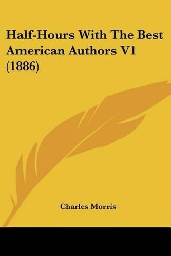 Cover image for Half-Hours with the Best American Authors V1 (1886)