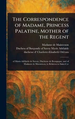 Cover image for The Correspondence of Madame, Princess Palatine, Mother of the Regent