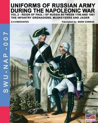 Cover image for Uniforms of Russian army during the Napoleonic war vol.2: The Infantry Grenadiers, Musketeers & Jagers