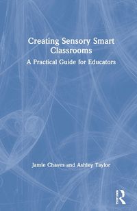 Cover image for Creating Sensory Smart Classrooms: A Practical Guide for Educators