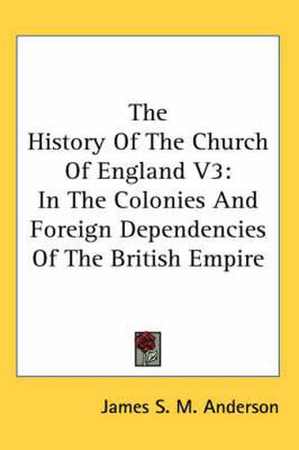 Cover image for The History of the Church of England V3: In the Colonies and Foreign Dependencies of the British Empire