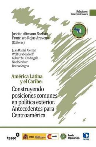 Cover image for America Latina y el Caribe: Construyendo posiciones comunes en politica exterior: Antecedentes para Centroamerica