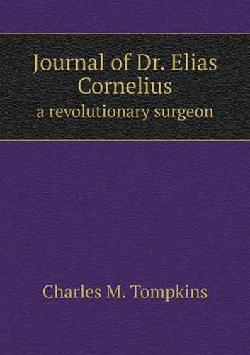 Cover image for Journal of Dr. Elias Cornelius a revolutionary surgeon