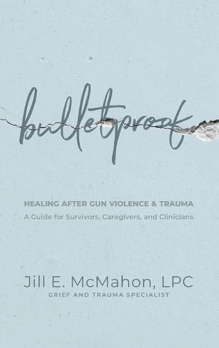 Bulletproof--Healing After Gun Violence & Trauma