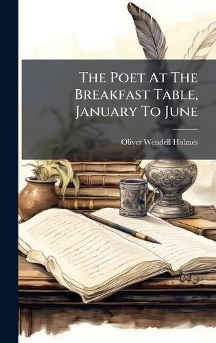 Cover image for The Poet At The Breakfast Table, January To June