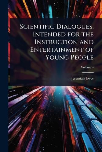 Cover image for Scientific Dialogues, Intended for the Instruction and Entertainment of Young People