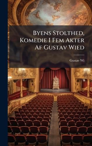 Cover image for Byens Stolthed, Komedie I Fem Akter Af Gustav Wied