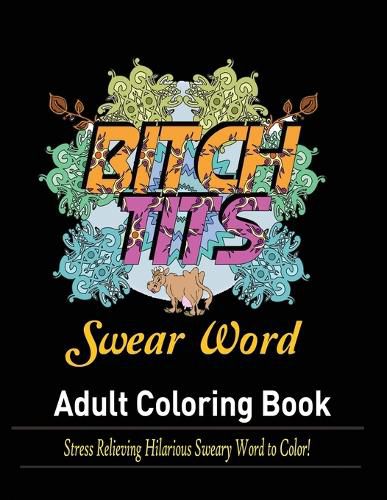 Cover image for Swear Words Adult coloring book: Stress Relieving Hilarious Sweary Word to Color!