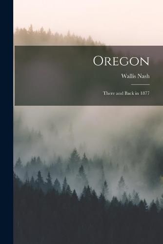 Cover image for Oregon: There and Back in 1877