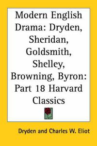 Cover image for Modern English Drama: Dryden, Sheridan, Goldsmith, Shelley, Browning, Byron: Vol. 18 Harvard Classics (1909)