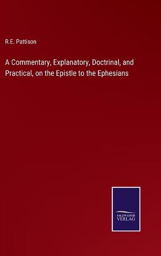 Cover image for A Commentary, Explanatory, Doctrinal, and Practical, on the Epistle to the Ephesians